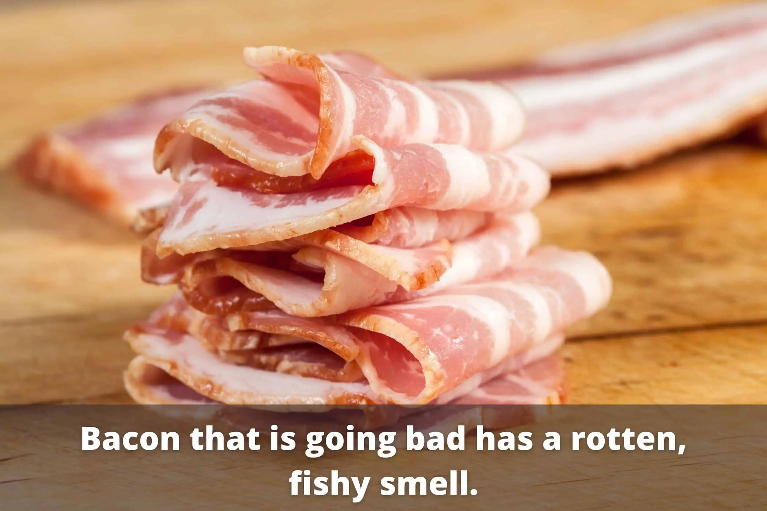 bacon that is bad will smell fishy