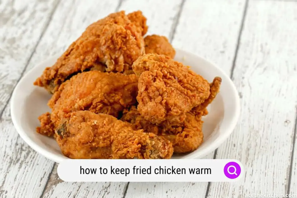 how to keep fried chicken warm