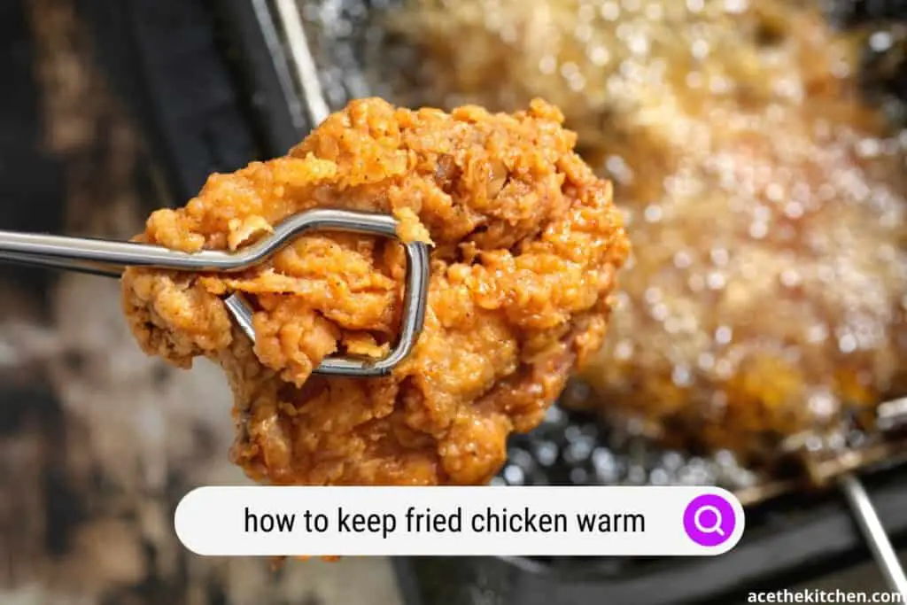 crispy friend chicken kept warm